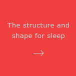 The structure and shape for sleep