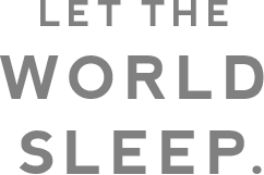 Let the world sleep.