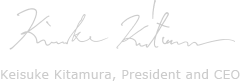 Keisuke Kitamura, President and CEO